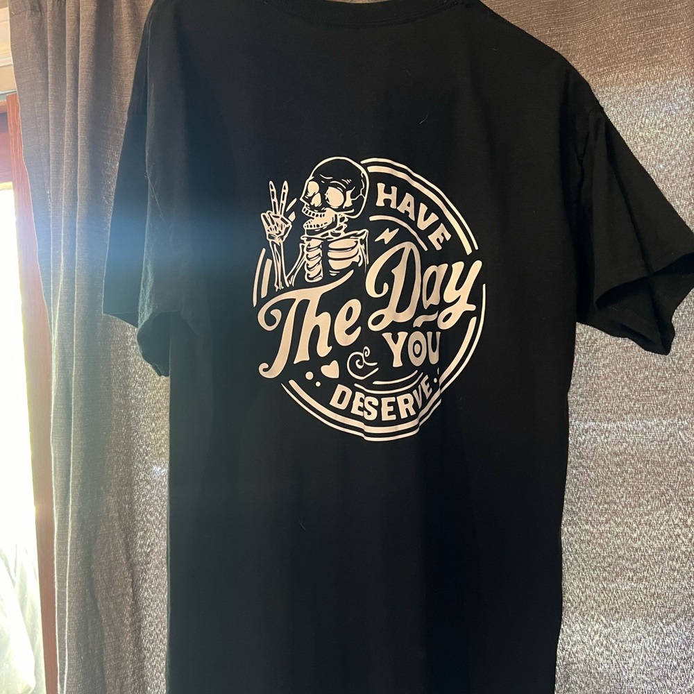 Have the day you deserve tee